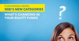 FundsIndia Views: SEBI’s new categories – what’s changing in your equity funds