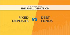 FundsIndia Views: The final debate on FD vs. Debt funds