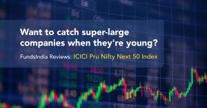 Catch super-large companies young with ICICI Pru Nifty Next 50 Index