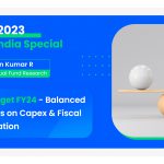 India Budget FY24 - Balanced with Focus on Capex & Fiscal Consolidation