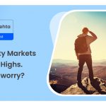 Indian Equity Markets at All-Time Highs. Should you worry?
