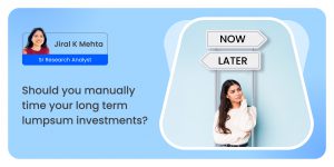 Should you manually time your long term lumpsum investments?